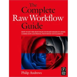 Focal Press Book: The Complete Raw Workflow Guide By Philip Andrews(Focal Press Book The Complete Raw Workflow Guide By Philip Andrews)