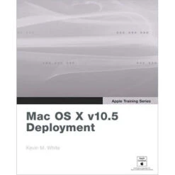 Pearson Education Book: Apple Training Series: Mac OS X V10.5 Deployment V10.5 By Kevin White(Pearson Education Book Apple Training Series Mac Os X V10 5 Deployment V10 5 By Kevin White)