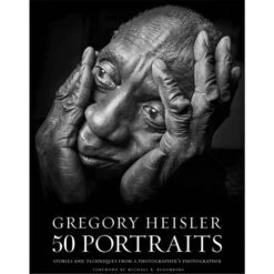 Amphoto Book: Gregory Heisler: 50 Portraits: Stories And Techniques From A Photographer's Photographer(Amphoto Book Gregory Heisler 50 Portraits Stories And Techniques From A Photographers Photographer)