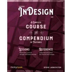 Stephen Laskevitch Adobe InDesign CC: A Complete Course And Compendium Of Features(Stephen Laskevitch Adobe Indesign Cc A Complete Course And Compendium Of Features)
