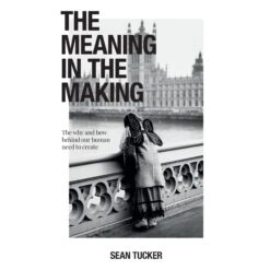 Sean Tucker Book: The Meaning In The Making(Sean Tucker Book The Meaning In The Making)