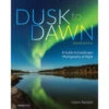 Rocky Nook Dusk To Dawn: A Guide To Landscape Photography At Night (2nd Edition)(Rocky Nook Dusk To Dawn A Guide To Landscape Photography At Night 2nd Edition)